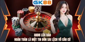 GK88 Lừa Đảo Hoàn Toàn Là Một Tin Đồn Sai Lệch Vô Căn Cứ