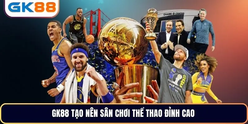 GK88 tạo nên sân chơi thể thao đỉnh cao